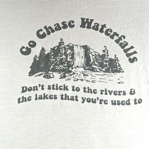 Go Chase Waterfalls Don't Stick to The Rivers and Lakes Your Used To Medium